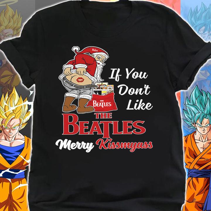 Santa Claus If You Dont Like The Beatles Merry Kissmyass Christmas t-shirt shirt
