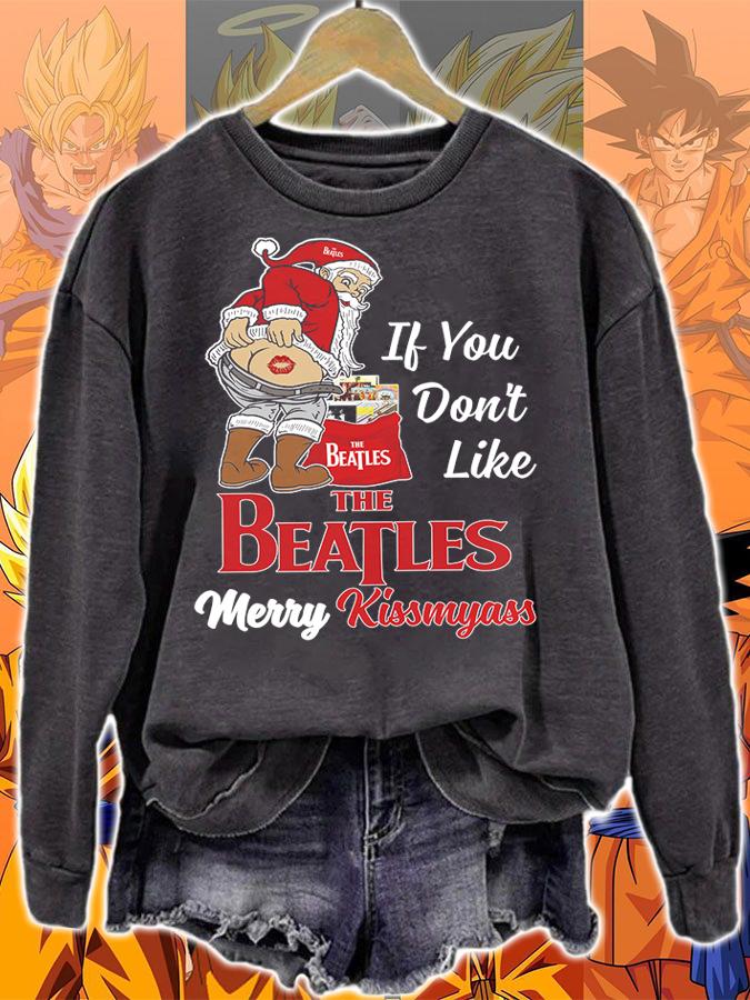 Santa Claus If You Dont Like The Beatles Merry Kissmyass Christmas t-shirt sweatshirt