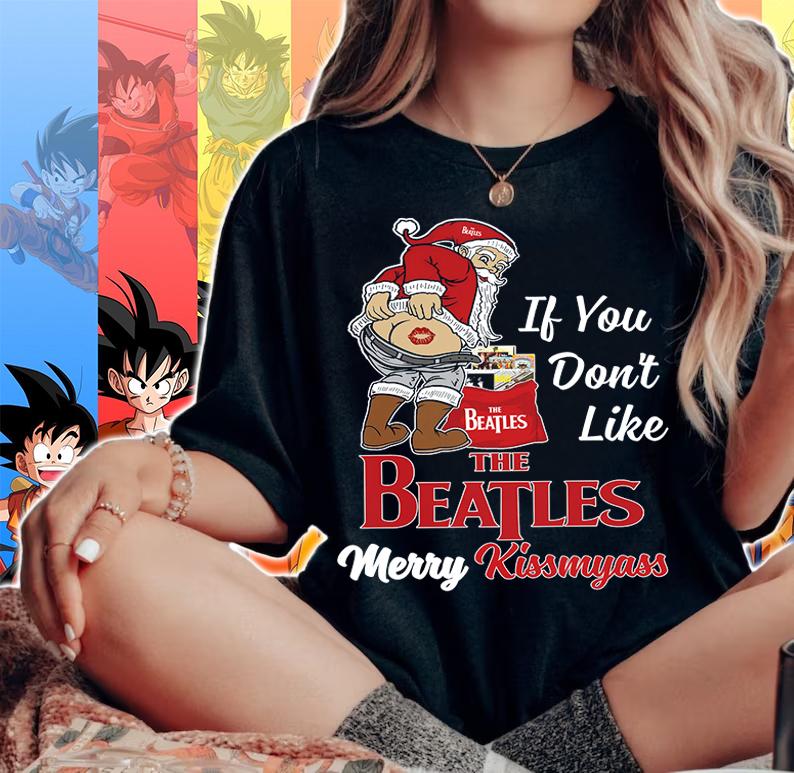 Santa Claus If You Dont Like The Beatles Merry Kissmyass Christmas t-shirt woman shirt