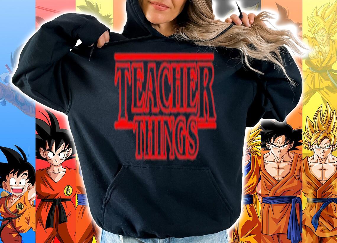 Stranger Things Teacher Things shirt t-shirt hoodie