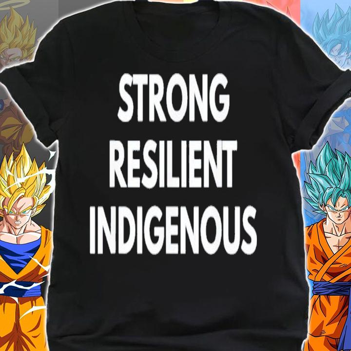 Strong Resilient Indigenous Shirt t-shirt shirt