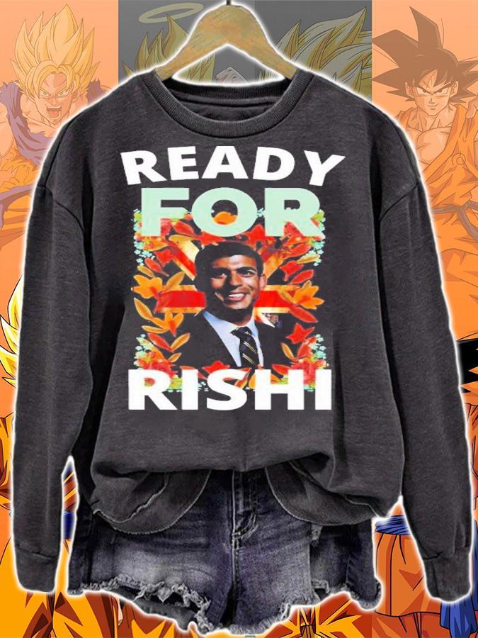 UK Politican Rishi Sunak Ready For Rishi T-Shirt t-shirt sweatshirt