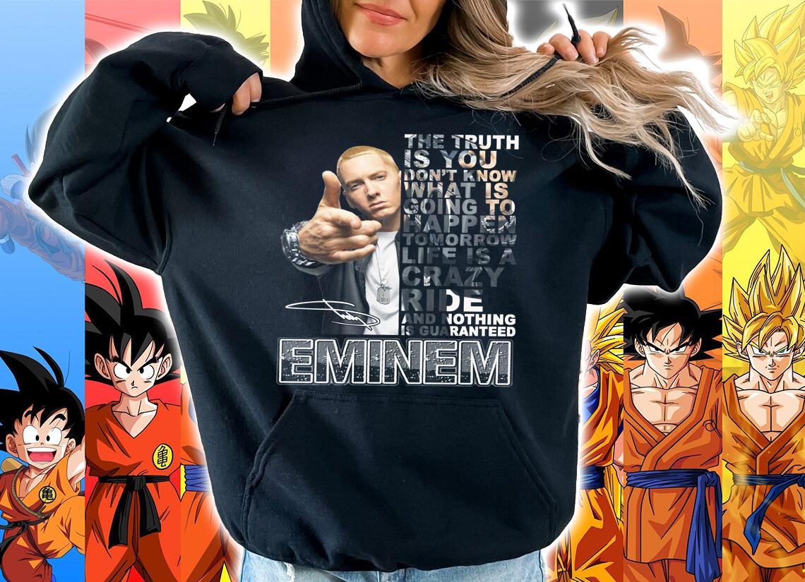 Eminem Quote Signature The Truth Is You Dont Know What Is Going To Happen t-shirt hoodie