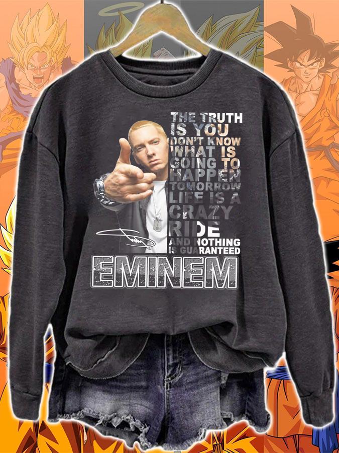 Eminem Quote Signature The Truth Is You Dont Know What Is Going To Happen t-shirt sweatshirt