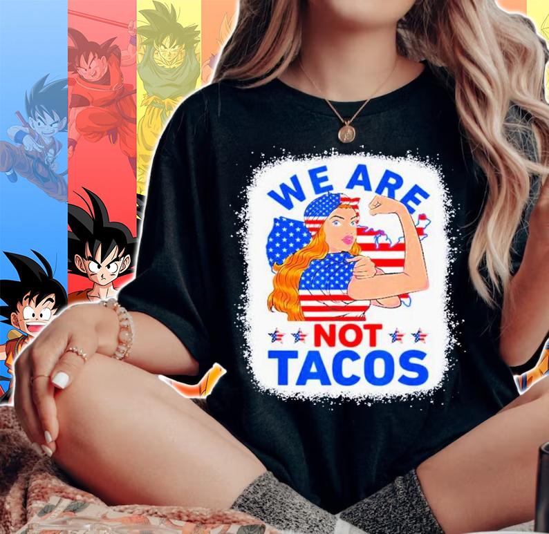 Strong Woman We Are Not Tacos Breakfast Tacos Anti Joe Biden Shirt t-shirt woman shirt