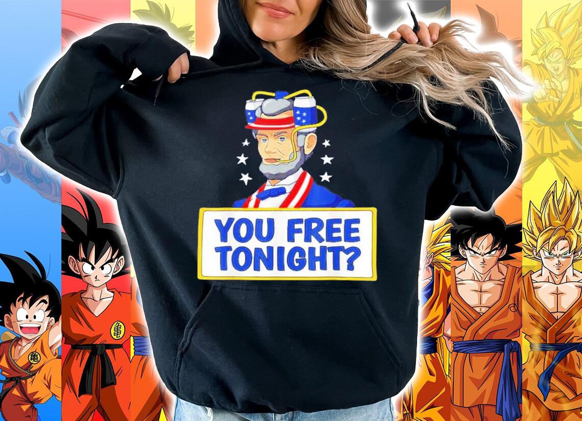 Abraham Lincoln You Free Tonight 4th Of July t-shirt hoodie