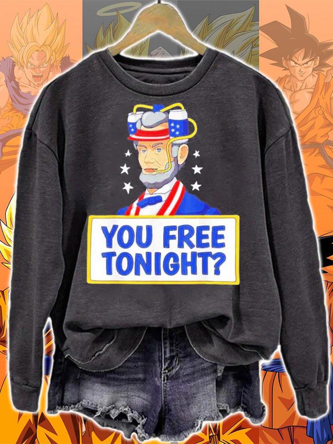 Abraham Lincoln You Free Tonight 4th Of July t-shirt sweatshirt