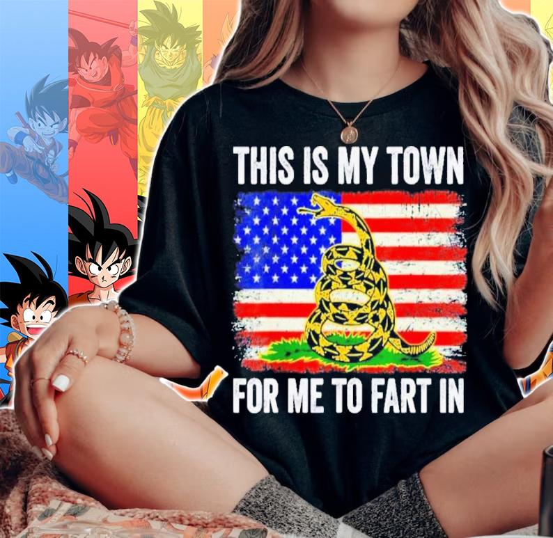 This Is My Town For Me To Fart In American Flag Gadsden flag t-shirt woman shirt