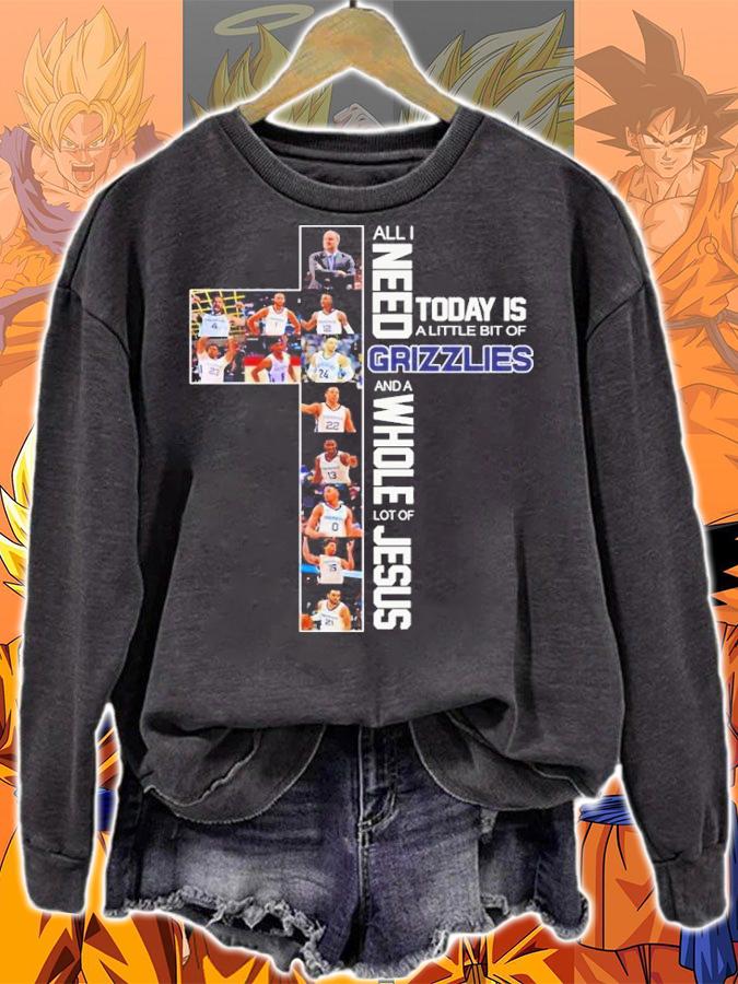 All I Need Today Is A Little Bit Of Memphis Grizzlies And A Whole Lot Of Jesus Shirt t-shirt sweatshirt