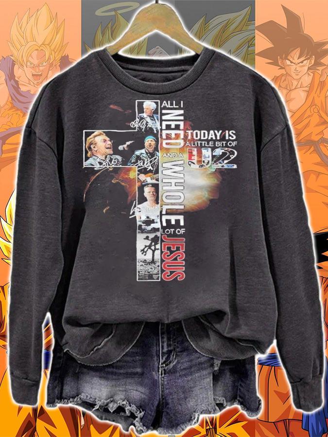 All I Need Today Is A Little Bit Of U2 And A Whole Lot Of Jesus Shirt t-shirt sweatshirt