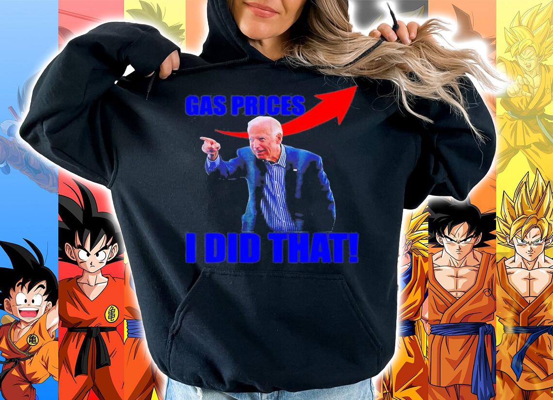 Biden Meme Gas Prices Gas Pump I Did That t-shirt hoodie