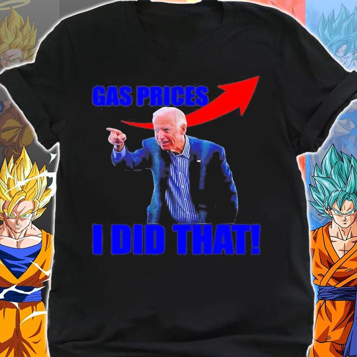 Biden Meme Gas Prices Gas Pump I Did That t-shirt shirt