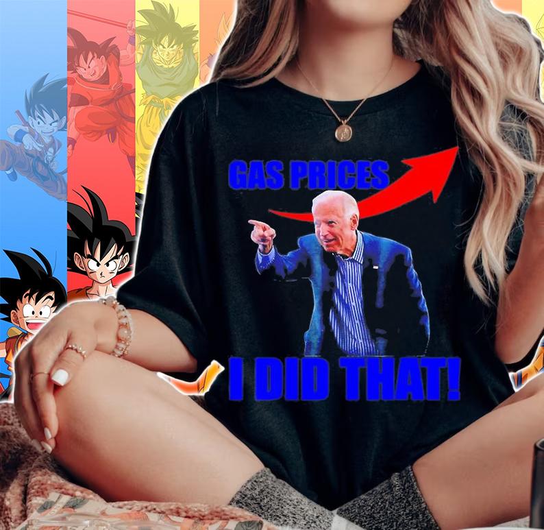 Biden Meme Gas Prices Gas Pump I Did That t-shirt woman shirt