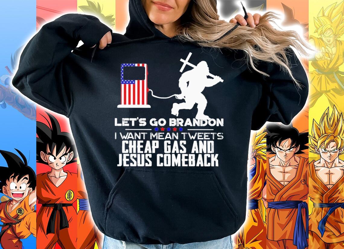 Bigfoot Let's Go Brandon I Want Mean Tweets Cheap Gas And Jesus Comeback t-shirt hoodie