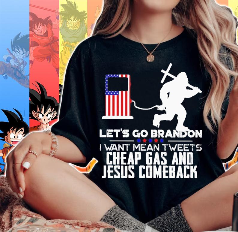 Bigfoot Let's Go Brandon I Want Mean Tweets Cheap Gas And Jesus Comeback t-shirt woman shirt