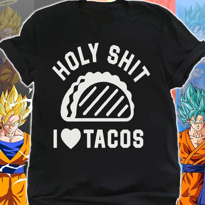 Holy Shit I Love Tacos T-Shirt t-shirt shirt