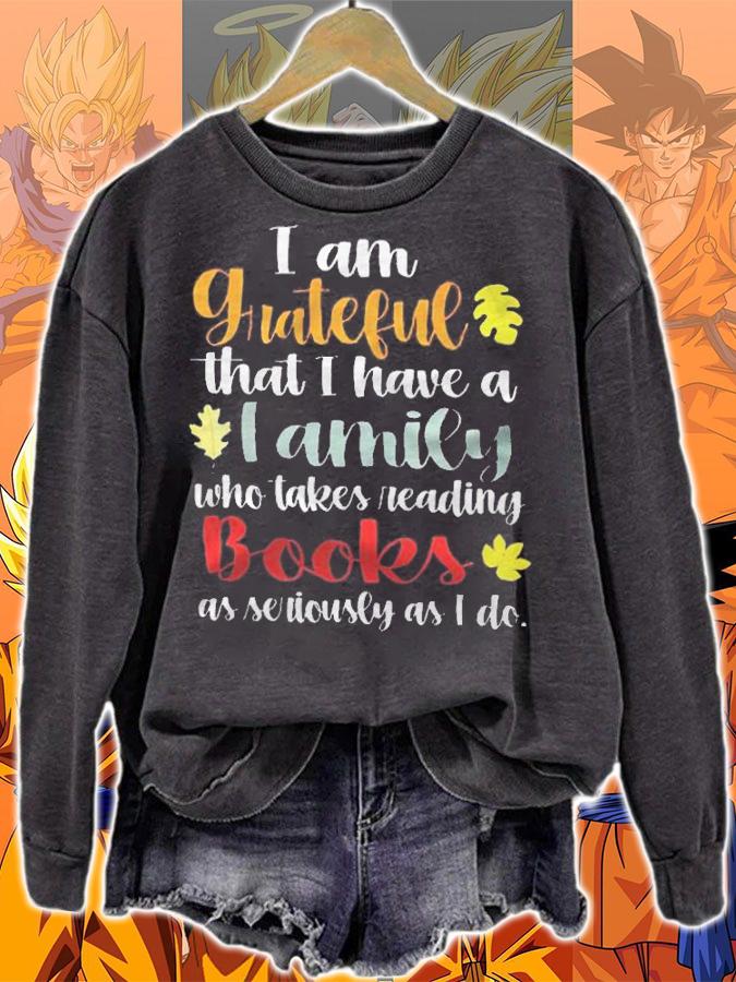 I am grateful that I have a family who takes reading books as seriously as I do T-shirt t-shirt sweatshirt