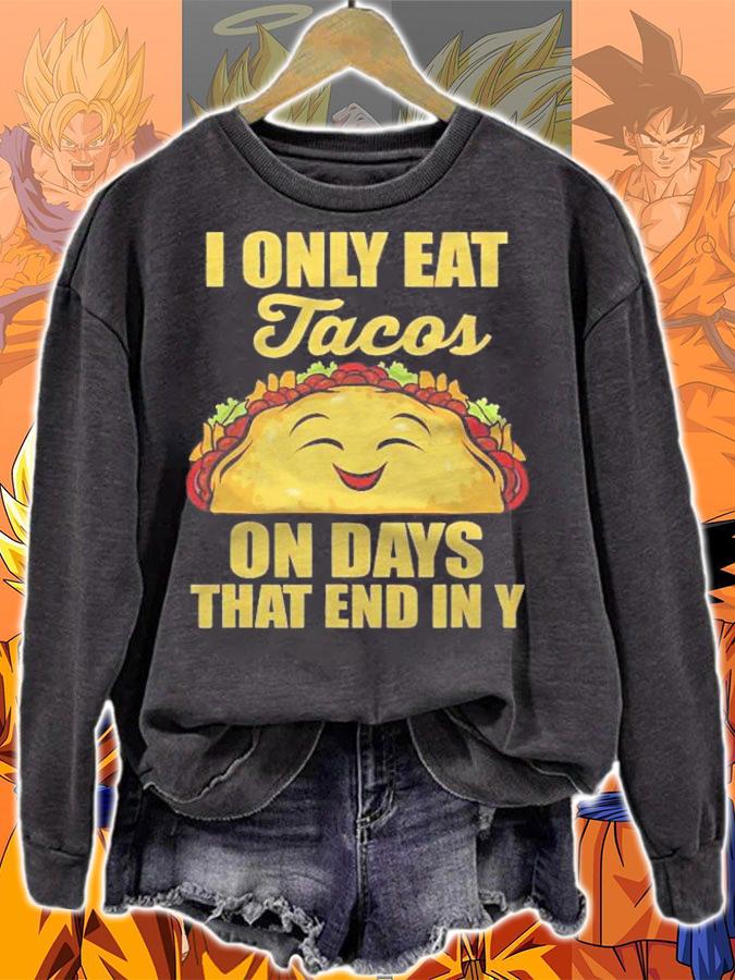 I Only Eat Tacos On Days That End In Y Tacos Mexican Food Shirt t-shirt sweatshirt