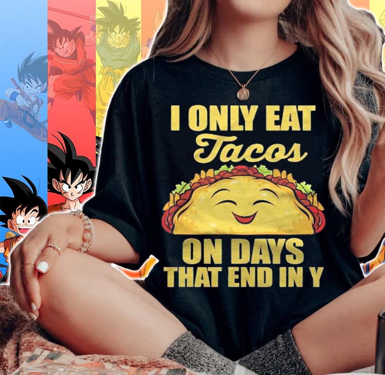 I Only Eat Tacos On Days That End In Y Tacos Mexican Food Shirt t-shirt woman shirt