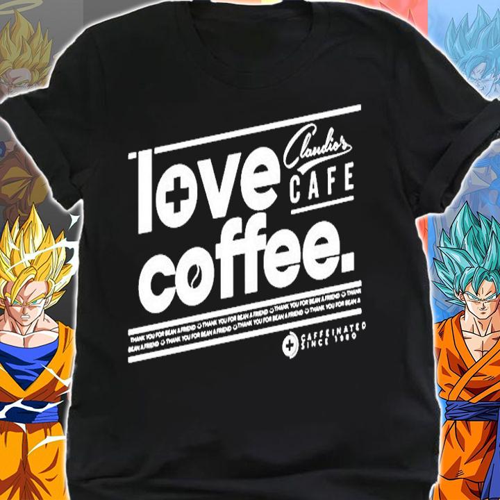 Love Coffee Claudios Cafe T-Shirt t-shirt shirt