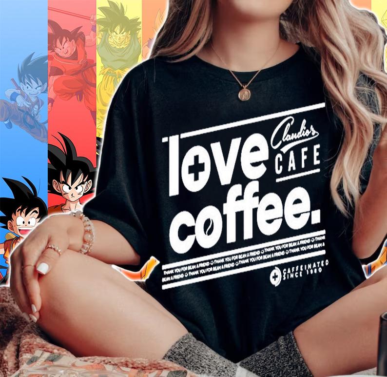 Love Coffee Claudios Cafe T-Shirt t-shirt woman shirt