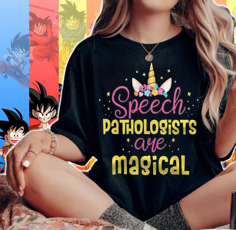 Speech Pathologists Are Magical Therapist Pathologist T-shirt t-shirt woman shirt