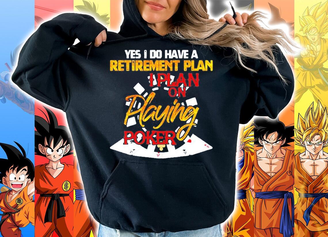 Yes I Do Have A Retirement Plan On Playing Poker Card Day Pullover T-Shirt t-shirt hoodie
