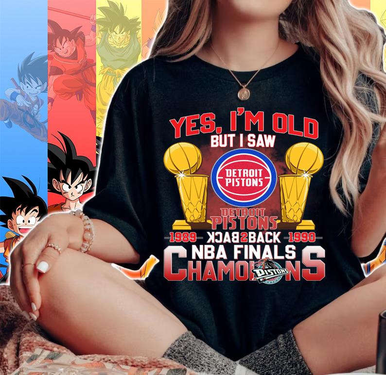 Yes Im Old But I Saw Detroit Pistons Back 2 Back NBA Finals Champions t-shirt woman shirt