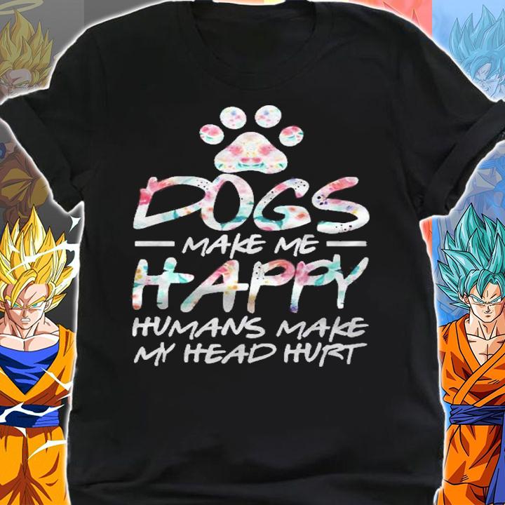 Dogs Make Me Happy Humans Make My Head Hurt Dog Lover Gift Shirt t-shirt shirt