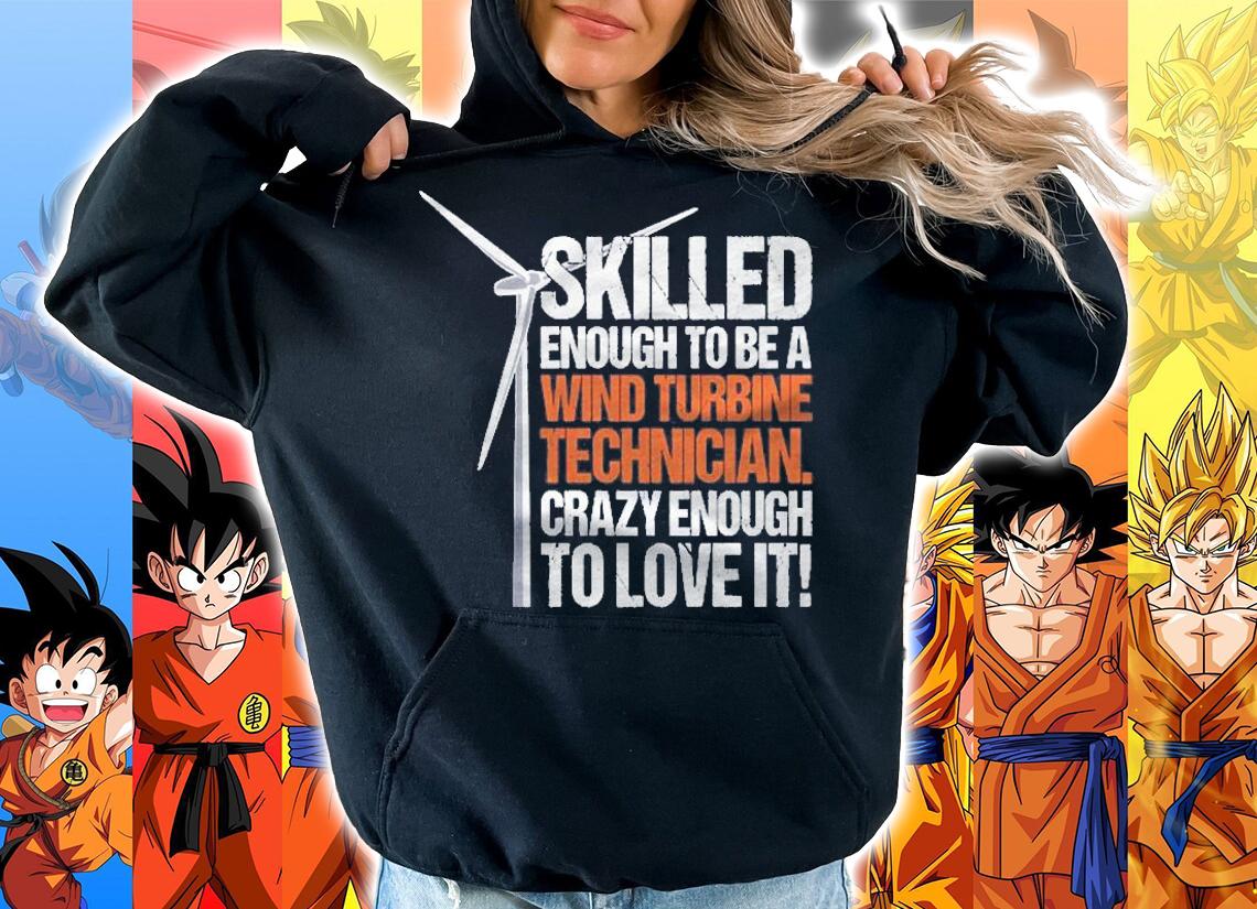 Wind Turbine Technician Skilled Crazy & Loving It Pullover Shirt t-shirt hoodie
