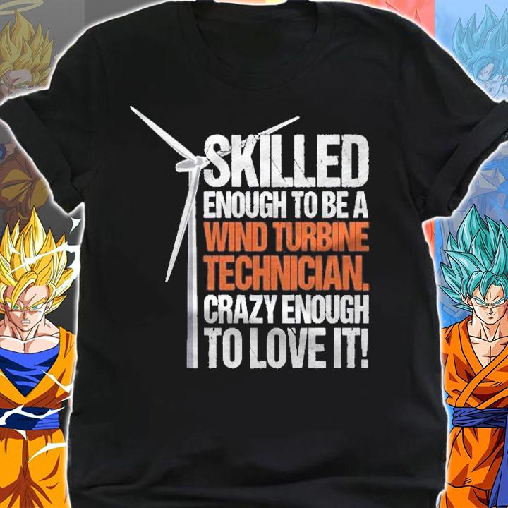 Wind Turbine Technician Skilled Crazy & Loving It Pullover Shirt t-shirt shirt
