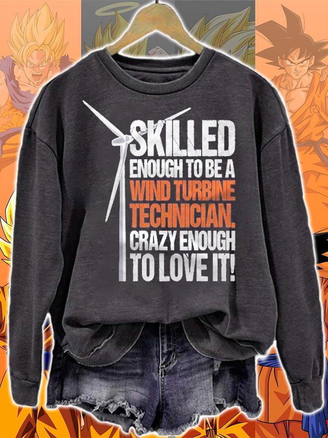 Wind Turbine Technician Skilled Crazy & Loving It Pullover Shirt t-shirt sweatshirt