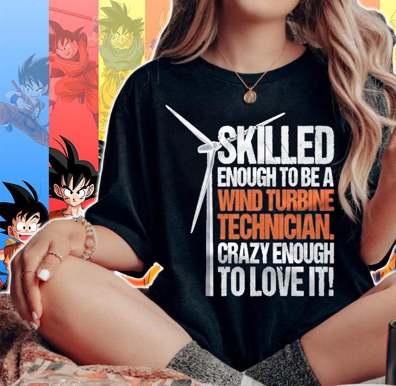 Wind Turbine Technician Skilled Crazy & Loving It Pullover Shirt t-shirt woman shirt