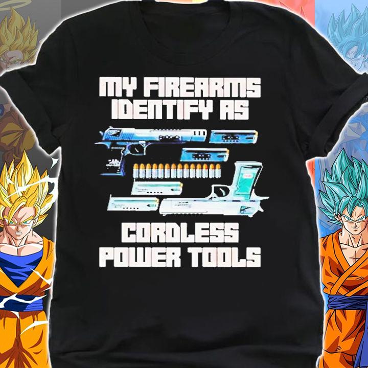 Gun My Firearms Identify As Cordless Power Tools T-Shirt t-shirt shirt