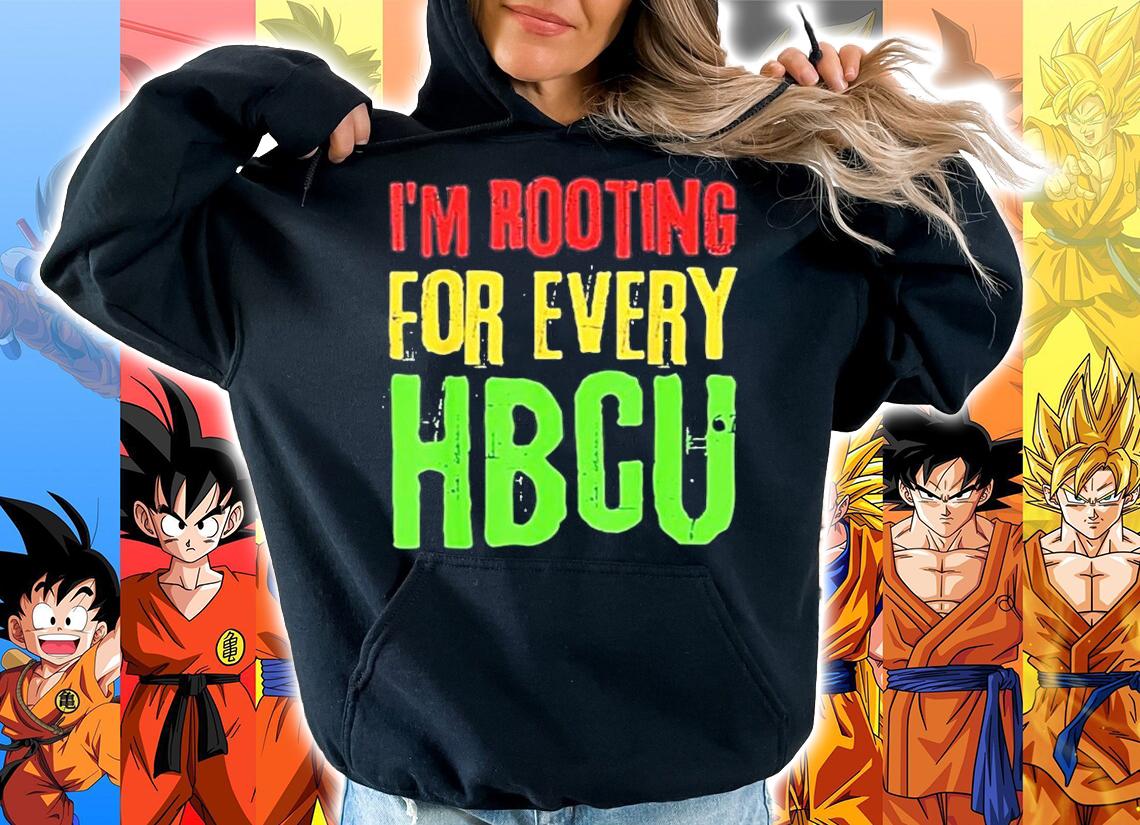 Im Rooting For Every HBCU T-Shirt t-shirt hoodie