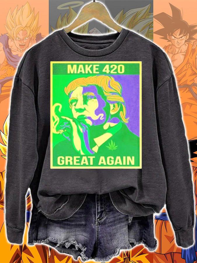 Make 420 Great Again Weed Quote Trump Supporters Shirt t-shirt sweatshirt