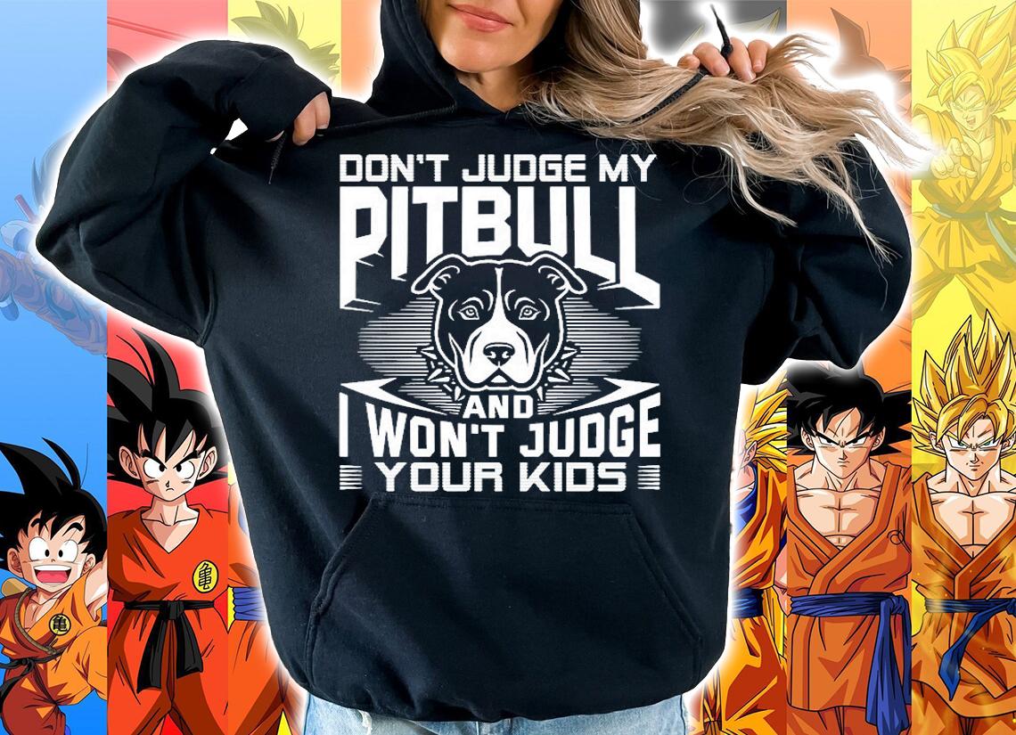 Don't Judge My Pitbull And I Won't Judge Your Kids T-Shirt t-shirt hoodie