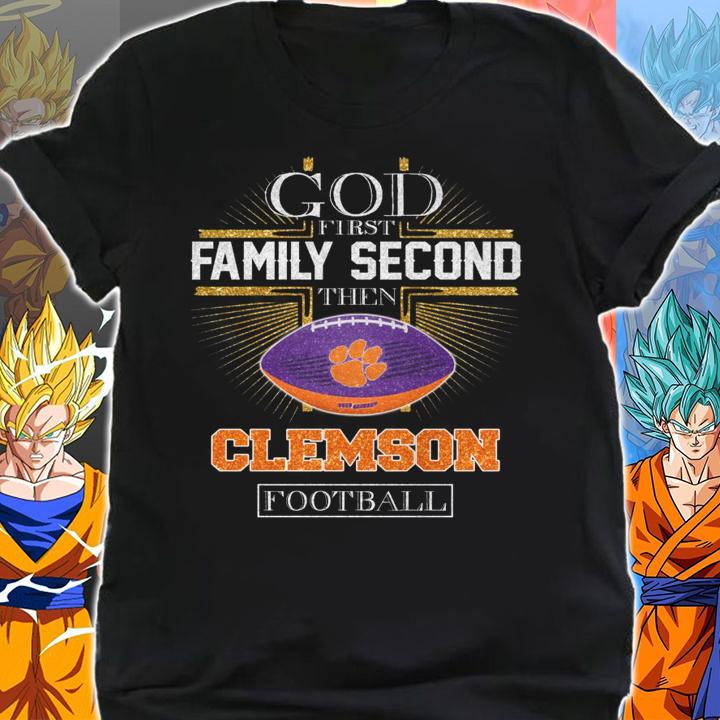 Clemson Tigers God First Family Second Then Clemson Football t-shirt shirt