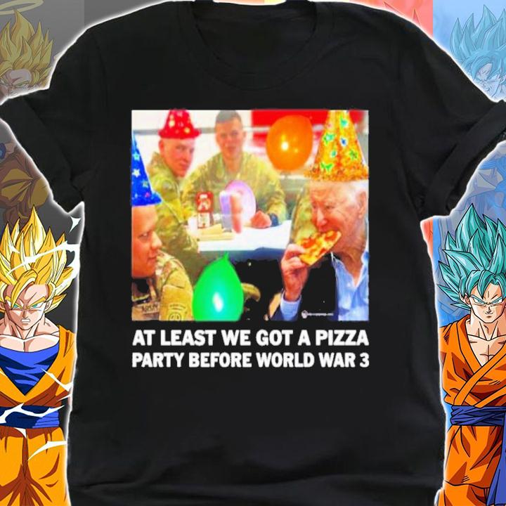 We Are Change At Least We Got A Pizza Party Before World War 3 Shirt t-shirt shirt