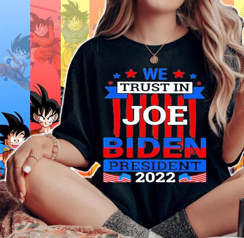We Trust In Joe Biden President 2022 T-Shirt t-shirt woman shirt