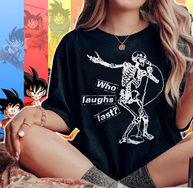 Who laughs last Skeleton T-shirt t-shirt woman shirt