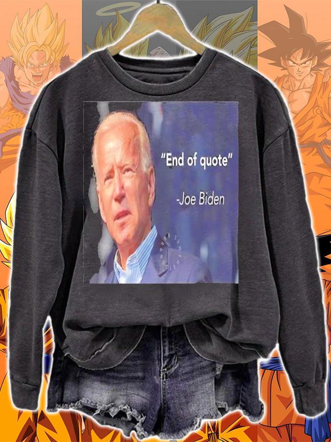 End Of Quote Joe Biden Shirt t-shirt sweatshirt