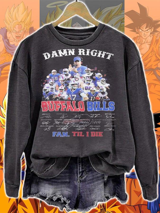 Damn Right Buffalo Bills Fan Till I Die Signatures t-shirt sweatshirt