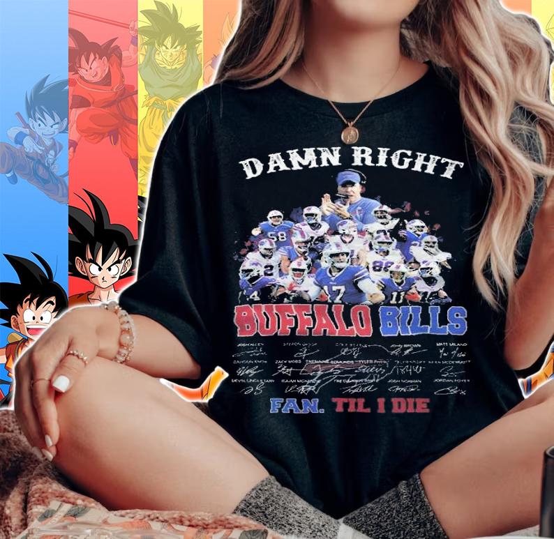 Damn Right Buffalo Bills Fan Till I Die Signatures t-shirt woman shirt