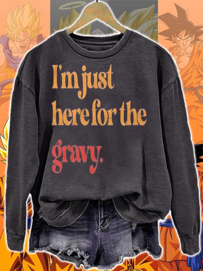 Funny Im Just Here For The Gravy Thanksgiving Shirt sweatshirt