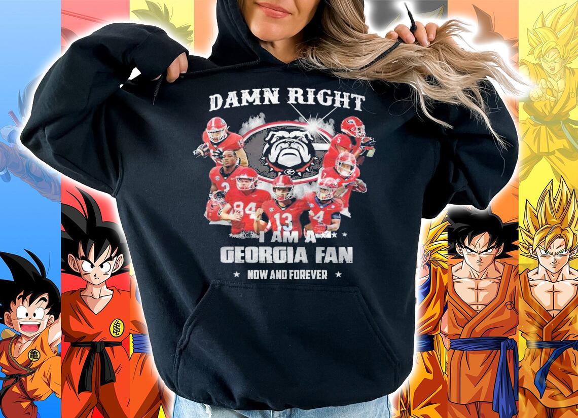 Georgia Bulldogs Damn Right I Am A Georgia Fan Now And Forever t-shirt hoodie