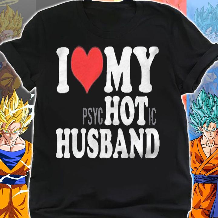 I Love My Psychotic Husband Funny I Heart My Hot Husband Shirt shirt