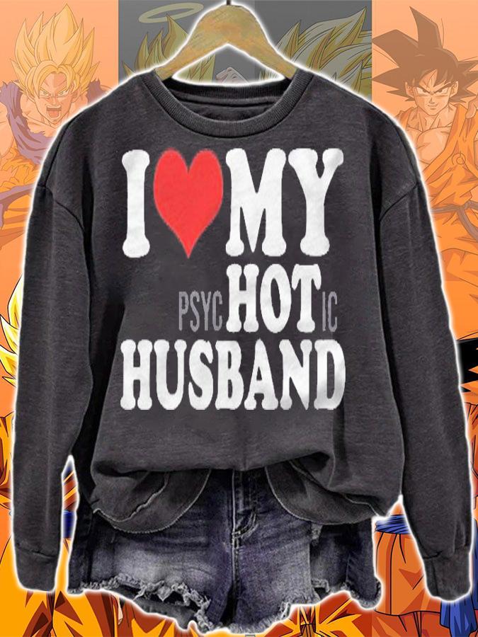 I Love My Psychotic Husband Funny I Heart My Hot Husband Shirt sweatshirt