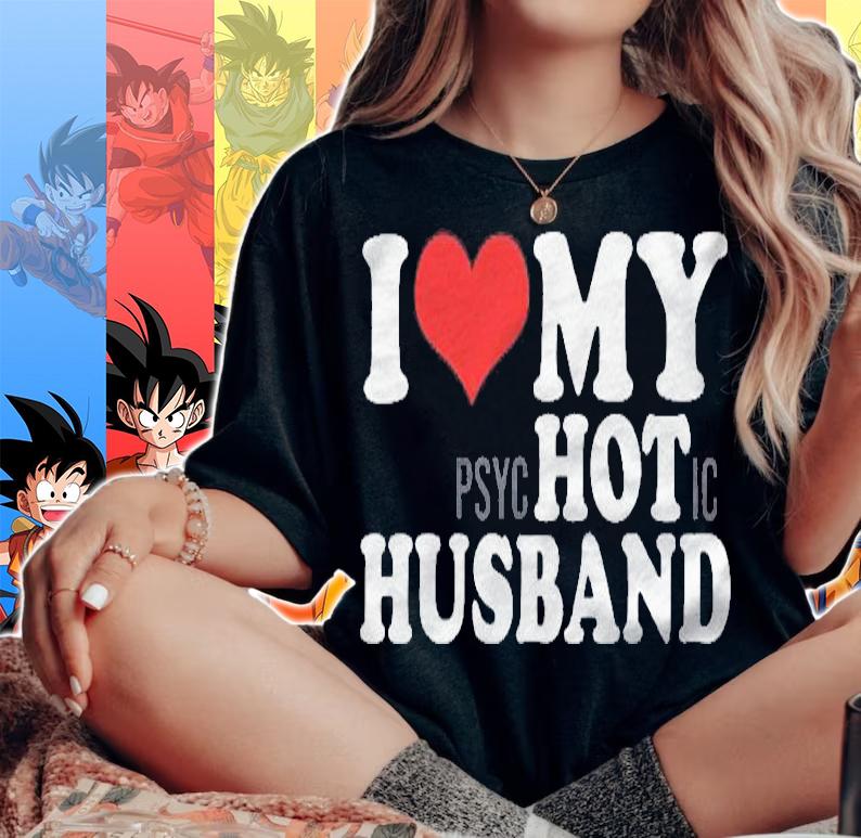 I Love My Psychotic Husband Funny I Heart My Hot Husband Shirt woman shirt