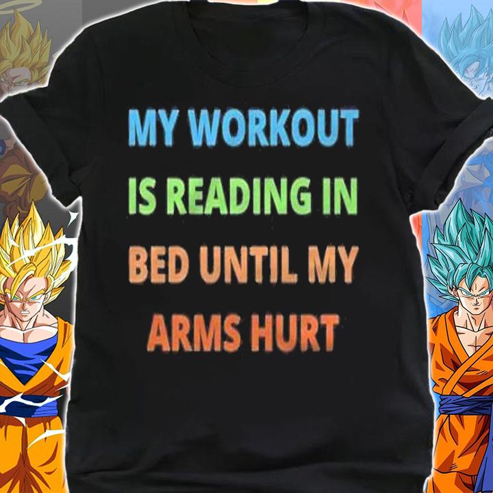 My workout is reading in bed until my arms hurt shirt shirt